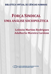 Baixar For&ccedil;a sindical: uma an&aacute;lise sociopol&iacute;tica pdf, epub, eBook
