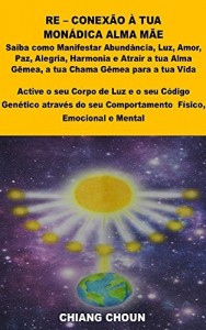 Baixar RE – CONEX&Atilde;O &Agrave; TUA MON&Aacute;DICA ALMA M&Atilde;E: Saiba como Manifestar Abund&acirc;ncia, Amor, Alegria e atrair a tua Alma G&ecirc;mea… pdf, epub, eBook