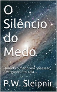 Baixar O Sil&ecirc;ncio do Medo: Quando o medo vira obsess&atilde;o, a vergonha nos cala … pdf, epub, eBook