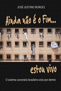Baixar Ainda não é o fim estou vivo…: O sistema carcerário brasileiro visto por dentro pdf, epub, eBook