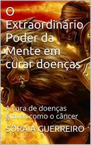 Baixar O Extraordinário Poder da Mente em curar doenças: A cura de doenças graves como o câncer pdf, epub, eBook
