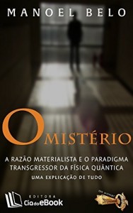 Baixar O mist&eacute;rio: A Raz&atilde;o Materialista e o Paradigma Transgressor da F&iacute;sica Qu&acirc;ntica pdf, epub, eBook