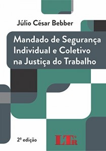 Baixar Mandado de Segurança Individual e Coletiva na Justiça do Trabalho pdf, epub, eBook
