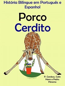 Baixar Hist&oacute;ria Bil&iacute;ngue em Portugu&ecirc;s e Espanhol: Porco – Cerdito (S&eacute;rie "Aprender espanhol" Livro 2) pdf, epub, eBook