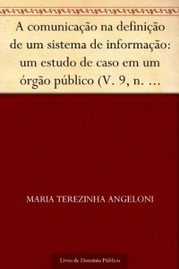 Baixar A comunica&ccedil;&atilde;o na defini&ccedil;&atilde;o de um sistema de informa&ccedil;&atilde;o: um estudo de caso em um &oacute;rg&atilde;o p&uacute;blico (V. 9 n. 19 set…. pdf, epub, eBook