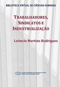 Baixar Trabalhadores, sindicatos e industrializa&ccedil;&atilde;o pdf, epub, eBook