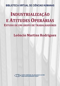 Baixar Industrializa&ccedil;&atilde;o e atitudes oper&aacute;rias: estudo de um grupo de trabalhadores pdf, epub, eBook