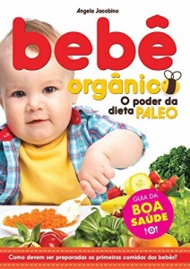 Baixar Bebê Orgânico: O Poder da Dieta Paleo (Guia da Boa Saúde) pdf, epub, eBook