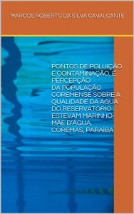 Baixar PONTOS DE POLUIÇÃO E CONTAMINAÇÃO, E PERCEPÇÃO DA POPULAÇÃO COREMENSE SOBRE A QUALIDADE DA ÁGUA DO RESERVATÓRIO ESTEVAM MARINHO-MÃE D’ÁGUA, COREMAS, PARAÍBA pdf, epub, eBook