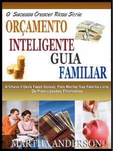 Baixar FAMÍLIA ORÇAMENTO INTELIGENTE GUIA: As 5 Principais Coisas Que Você Deve Fazer Para Manter A Sua Família Livre De Preocupações Financeiras! (O Crescente Sucesso Ricos Série) pdf, epub, eBook