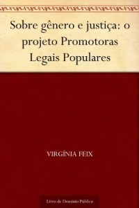 Baixar Sobre gênero e justiça: o projeto Promotoras Legais Populares pdf, epub, eBook
