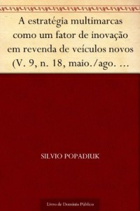 Baixar A estrat&eacute;gia multimarcas como um fator de inova&ccedil;&atilde;o em revenda de ve&iacute;culos novos(V. 9 n. 18 maio.-ago. de 2007) pdf, epub, eBook
