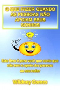 Baixar O Que Fazer Quando As Pessoas Não Apoiam Seus Sonhos pdf, epub, eBook