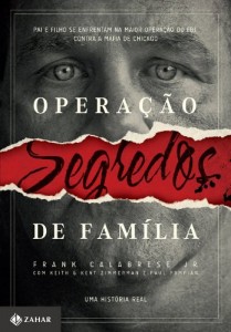 Baixar Opera&ccedil;&atilde;o Segredos de Fam&iacute;lia: pai e filho se enfrentam na maior opera&ccedil;&atilde;o do FBI contra a m&aacute;fia de Chicago pdf, epub, eBook