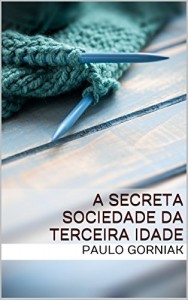 Baixar A Secreta Sociedade da Terceira Idade pdf, epub, eBook