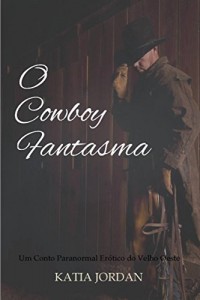 Baixar O Cowboy Fantasma – Um Conto Paranormal Erótico do Velho Oeste pdf, epub, eBook