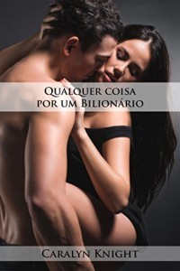 Baixar Qualquer coisa por um Bilion&aacute;rio: Uma Fantasia Er&oacute;tica pdf, epub, eBook