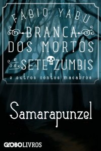 Baixar Branca dos mortos e os sete zumbis e outros contos macabros – Samarapunzel pdf, epub, eBook