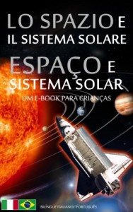 Baixar LO SPAZIO e IL SISTEMA SOLARE / ESPAÇO e SISTEMA SOLAR – Bilíngue Italiano /  Português do Brasil – Um e-Book para Crianças (Libro per Bambini – Bilingue Italiano Portoghese (Brasile) Livro 1) pdf, epub, eBook