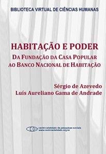Baixar Habita&ccedil;&atilde;o e poder: da Funda&ccedil;&atilde;o da Casa Popular ao Banco Nacional Habita&ccedil;&atilde;o pdf, epub, eBook