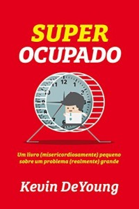 Baixar Super Ocupado: Um livro (misericordiosamente) pequeno para um problema (realmente) grande pdf, epub, eBook