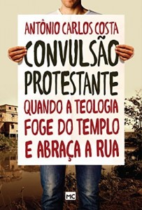 Baixar Convuls&atilde;o protestante – Quando a teologia foge do templo e abra&ccedil;a a rua pdf, epub, eBook