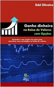 Baixar Ganhe dinheiro na bolsa de valores com Opções: Aprenda a usar opções de ações para alavancar suas estratégias na bolsa de valores pdf, epub, eBook