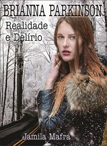 Baixar Brianna Parkinson: Realidade e Delírio ( Uma Jovem Linda, Inteligente, Mas Perseguida) pdf, epub, eBook