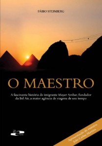 Baixar O Maestro: A fascinante história do imigrante Mayer Ambar, fundador da Bel Air, a maior agência de viagens de seu tempo pdf, epub, eBook