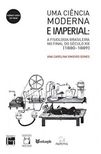 Baixar Uma ciência moderna e imperial: A fisiologia brasileira no final do século XIX (1880-1889) pdf, epub, eBook