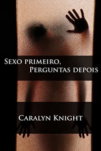 Baixar Sexo primeiro, Perguntas depois: Uma Fantasia Er&oacute;tica pdf, epub, eBook