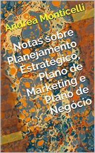 Baixar Notas sobre Planejamento Estratégico, Plano de Marketing e Plano de Negócio pdf, epub, eBook
