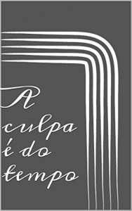 Baixar A culpa &eacute; do tempo pdf, epub, eBook