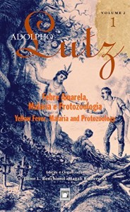 Baixar Adolpho Lutz – Febre amarela, mal&aacute;ria e protozoologia – v.2, Livro 1 pdf, epub, eBook
