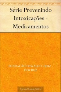 Baixar S&eacute;rie Prevenindo Intoxica&ccedil;&otilde;es – Medicamentos pdf, epub, eBook