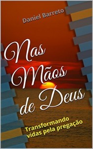 Baixar Nas Mãos de Deus: Transformando vidas pela pregação pdf, epub, eBook