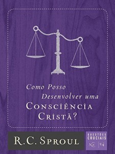 Baixar Como Posso Desenvolver uma Consciência Cristã? (Questões Cruciais Livro 14) pdf, epub, eBook