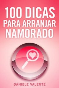 Baixar 100 Dicas Para Arranjar Namorado pdf, epub, eBook