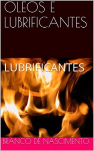 Baixar ÓLEOS E LUBRIFICANTES: LUBRIFICANTES (PETRÓLEO E REFINAÇÃO Livro 1) pdf, epub, eBook
