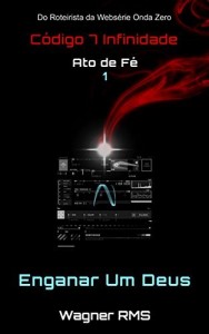Baixar Ato de F&eacute; – 1 – Enganar um Deus (C&oacute;digo 7 Infinidade) pdf, epub, eBook