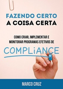 Baixar Fazendo Certo a Coisa Certa – Como Criar, Implementar e Monitorar Programas Efetivos de Compliance pdf, epub, eBook