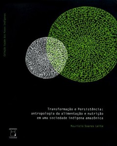 Baixar Transforma&ccedil;&atilde;o e persist&ecirc;ncia: antropologia da alimenta&ccedil;&atilde;o e nutri&ccedil;&atilde;o em uma sociedade ind&iacute;gena amaz&ocirc;nica pdf, epub, eBook
