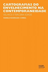 Baixar Cartografias do envelhecimento na contemporaneidade: velhice e terceira idade pdf, epub, eBook