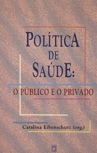 Baixar Pol&iacute;tica de sa&uacute;de: o p&uacute;blico e o privado pdf, epub, eBook