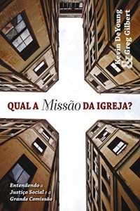 Baixar Qual &Eacute; a Miss&atilde;o da Igreja?: Entendendo a Justi&ccedil;a Social e a Grande Comiss&atilde;o pdf, epub, eBook