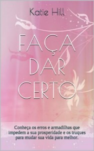 Baixar FA&Ccedil;A DAR CERTO: Conhe&ccedil;a os erros e armadilhas que impedem a sua prosperidade e os truques para mudar sua vida… pdf, epub, eBook