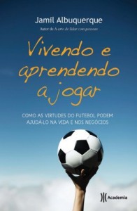 Baixar Vivendo e aprendendo a jogar: Como as virtudes do futebol podem ajudá-lo na vida e nos negócios pdf, epub, eBook