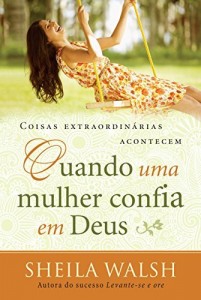 Baixar Coisas extraordinárias acontecem quando uma mulher confia em Deus pdf, epub, eBook