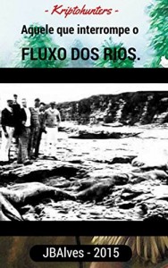 Baixar Aquele que interrompe o fluxo dos rios. (Universo Kriptohunters Livro 1) pdf, epub, eBook