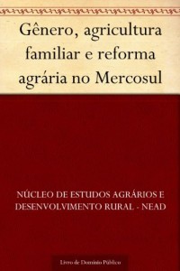 Baixar G&ecirc;nero agricultura familiar e reforma agr&aacute;ria no Mercosul pdf, epub, eBook